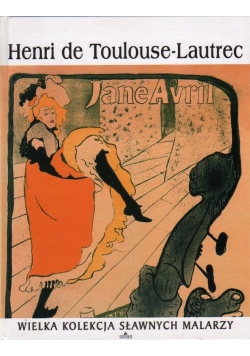 Wielka Kolekcja Sławnych Malarzy, Henri de Toulouse - Lautrec