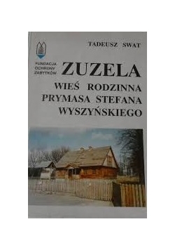 Zuzela. Wieś rodzinna prymasa Stefana Wyszyńskiego