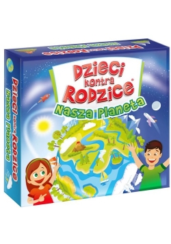 Dzieci kontra Rodzice Nasza planeta