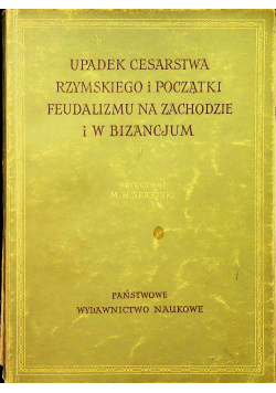 Upadek cesarstwa Rzymskiego i początki feudalizmu na zachodzie i w bizancjum