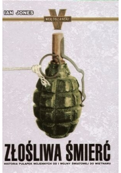 Złośliwa śmierć Historia pułapek wojennych od I wojny światowej do Wietnamu