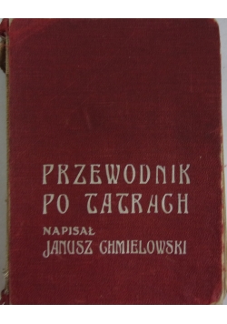 Przewodnik po Tatrach, część I i II, 1907r.