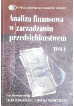 Analiza finansowa w zarządzaniu przedsiębiorstwem, t. I