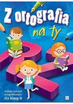 Z ortografią na ty. Zestaw ćw. ortogr. dla kl. II