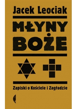 Młyny boże. Zapiski o Kościele i Zagładzie
