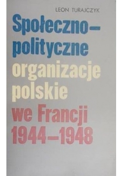 Społeczno - polityczne organizacje polskie we Francji 1944 - 1948