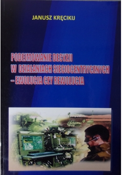 Podejmowanie decyzji w działaniach sieciogentrycznych-ewolucja czy rewolucja