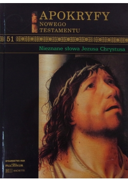 Apokryfy Nowego Testamentu Tom 51 Nieznane słowa Jezusa Chrystusa