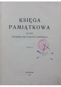 Księga Pamiątkowa ku czci profesora dra Wacława Sobieskiego, Tom I, 1932 r.
