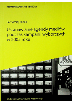 Ustanawianie agendy mediów podczas kampanii wyborczych w 2005 roku z Autograf Łódzki