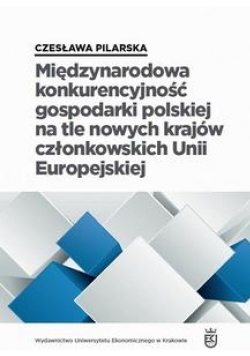 Międzynarodowa konkurencyjność gospodarki polskiej na tle nowych krajów członkowskich Unii Europejskiej