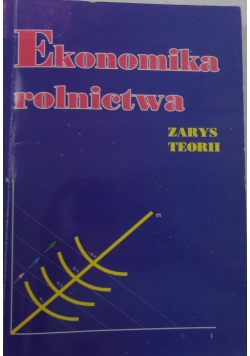 Ekonomika Rolnictwa. Zarysy Teorii