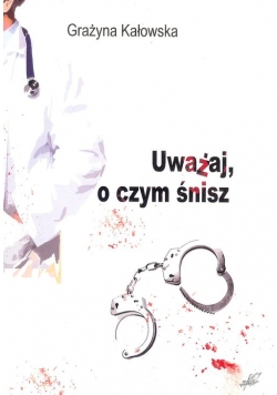 Uważaj o czym śnisz