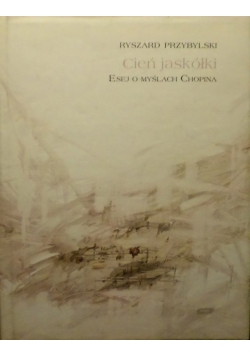 Cień jaskółki Esek o myślach Chopina