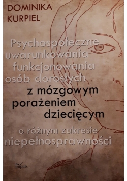 Psychospołeczne uwarunkowania funkcjonowania osób dorosłych z mózgowym porażeniem dziecięcym