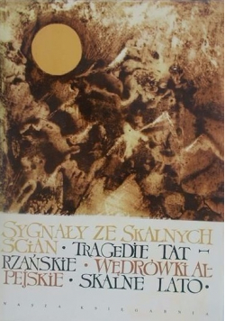Sygnały ze skalnych ścian Tragedie tatrzańskie Wędrówki alpejskie Skalne lato
