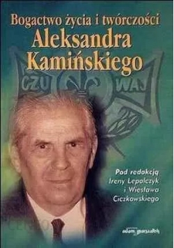 Bogactwo życia i twórczości Aleksandra Kamińskiego