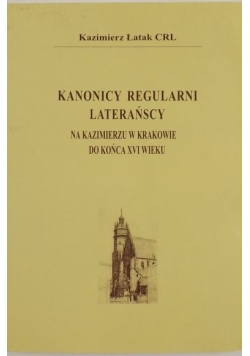 Kanonicy regularni laterańscy na u w Krakowie do końca XVI wieku