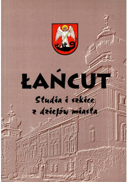 Łańcut Studia i szkice z dziejów miasta