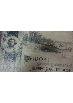 Widoki stron rodzinnych Adama Mickiewicza,reprint  z 1899 r., reprint z 1900 r.