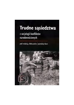 Trudne sąsiedztwa. Z socjologii konfliktów narodowościowych