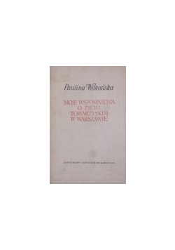 Moje wspomnienia o życiu towarzyskim w  Warszawie