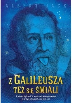 Z Galileusza też się śmiali