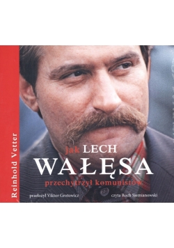 Jak Lech Wałęsa przechytrzył komunistów Audiobook Nowy