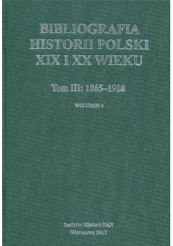 Bibliografia historii Polski XIX i XX wieku Tom III Wolumin 3