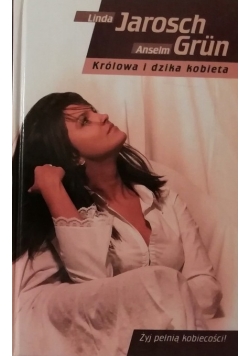 Królowa i dzika kobieta  Żyj pełnią kobiecości
