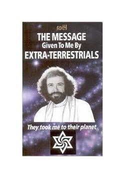 The message given to me by extra - terrestrials. They took me to their planet