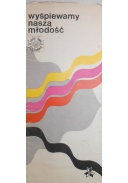 Wyśpiewajmy naszą młodość