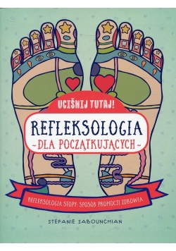 Uciśnij tutaj! Refleksologia dla początkujących