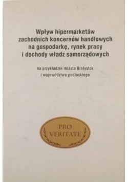 Wpływ hipermarketów zachodnich koncernów handlowych na gospodarkę, rynek pracy i dochody władz samorządowych na przykładzie miasta Białystok i województwa podlaskiego