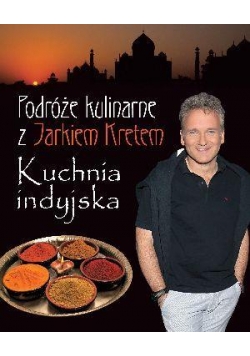 Podróże kulinarne z J. Kretem. Kuchnia indyjska