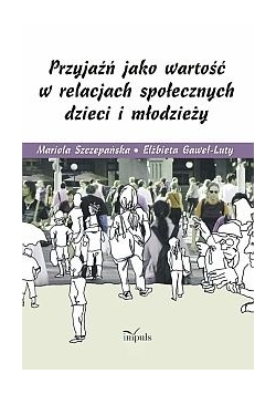 Przyjaźń jako wartość w relacjach społecznych dzieci i młodzieży