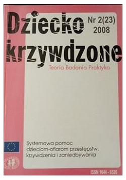 Dziecko krzywdzone. Teoria. Badania. Praktyka.