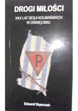Drogi miłości XXV lat sesji Kolbiańskich w Oświęcimiu