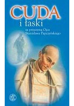 Cuda i łaski za przyczyną Stanisława Papczyńskiego