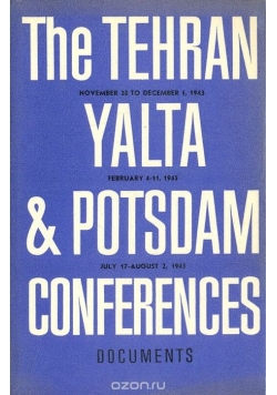 The Tehran Yalta & Potsdam Conferences