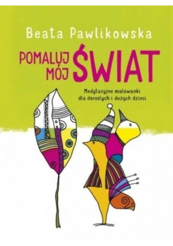 Pomaluj mój świat. Medytacyjne malowanki...