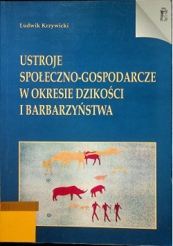 Ustroje społeczno-gospodarcze w okresie dzikości i barbarzyństwa