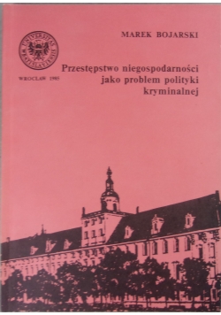 Przestępstwa niegospodarności jako problem polityki kryminalnej