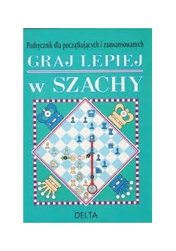Podręcznik dla początkujących i zaawansowanych. Graj lepiej w szachy