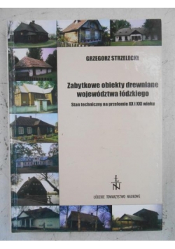 Zabytkowe obiekty drewniane województwa łódzkiego. Stan techniczny na przełomie XX i XXI wieku