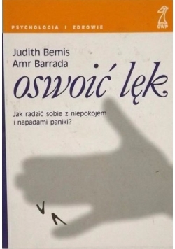 Oswoić lęk. Jak radzić sobie z niepokojem i napadami paniki?