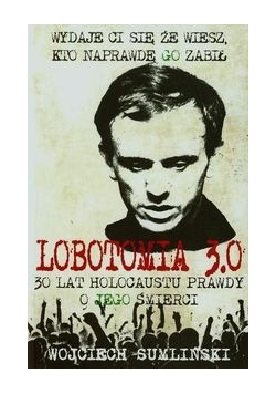 Lobotomia 3.0 30 lat holocaustu prawdy o jego śmierci, Nowa