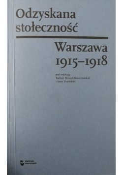 Odzyskana stołeczność Warszawa 1915 - 1918