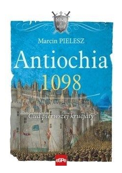 Antiochia 1098. Cud pierwszej krucjaty
