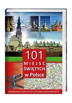 101 miejsc świętych w Polsce. Przewodnik z atlasem